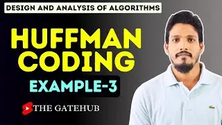 Huffman Coding Algorithm with Example 3 || Greedy Techniques || GATECSE || DAA