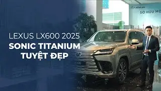 LEXUS LX600 SONIC TITANIUM - ÁNH NHÌN SẮC LẠNH CỦA QUÝ ÔNG