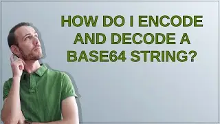 How do I encode and decode a base64 string?