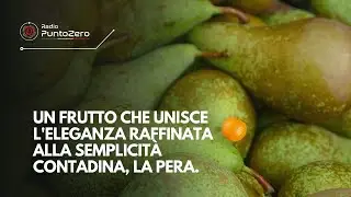 Un frutto che unisce l'eleganza raffinata alla semplicità contadina, la Pera.