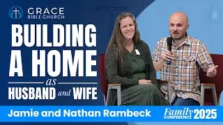 Building a Home as Husband and Wife - Jamie and Nathan  | Family Conference 2025
