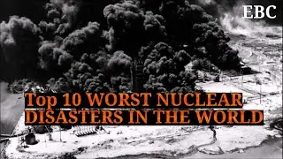 Most Worst Nuclear Disasters in the World | EBC WORLD