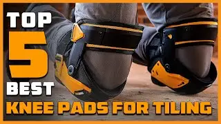 Top 5 Best Knee Pads for Tiling [Review] - Best Knee Pads for Tiling Floors &  Flooring [2023]
