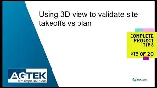 AGTEK TechTips across a project : #13 Using 3D view to validate site takeoffs vs plan