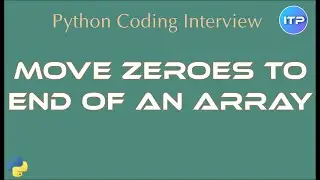 Move Zeroes to end of an Array | Python Coding Interview questions | An IT Professional