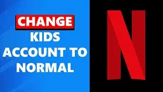 Как изменить учетную запись Netflix Kid на обычную