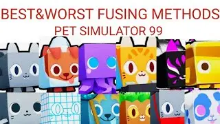 BEST&WORST FUSING METHODS PET SIMULATOR 99