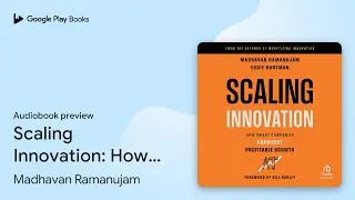 Scaling Innovation: How Smart Companies&hellip; by Madhavan Ramanujam &middot; Audiobook preview