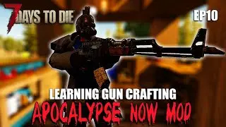 Apocalypse Now Mod | Learning GUN CRAFTING  | S1 10 | 7 Days To Die | Alpha 20