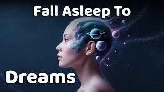 Dreams, Explained | Relaxing Science To Fall Asleep To