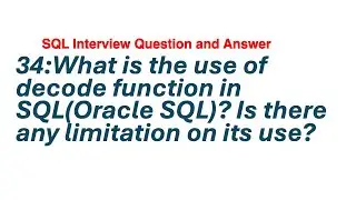 34: What is the use of decode function in SQL -Oracle SQL? Is there any limitation on its use?|| Q/A