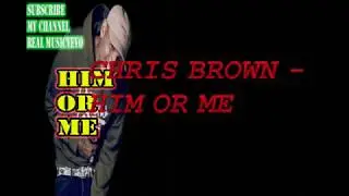 Chris Brown - Him or Me