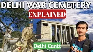 DELHI WAR CEMETERY || EXPLAINED || Delhi Cantt.