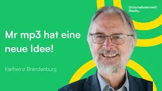 MR. MP3 HAT EINE NEUE IDEE | Mit Karlheinz Brandenburg | Unternehmerwelt Heute.