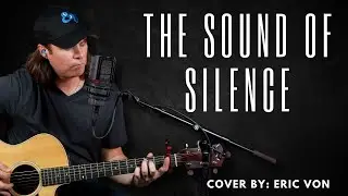 The Sound of Silence | Simon & Garfunkel | Acoustic Cover By: Eric Von