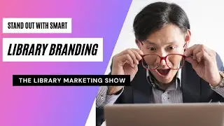 Branding for Your Library: Stand Out From the Crowd With Smart, Strategic Placement of Your Brand