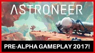 Astroneers Pre-Alpha Gameplay 2017