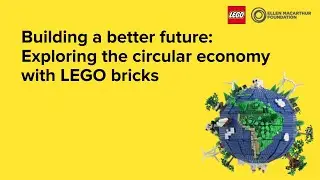 Building a better future: Exploring the circular economy with LEGO bricks