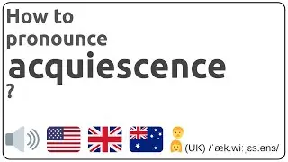 How to pronounce acquiescence in english?