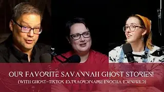 Our Favorite Savannah Ghost Stories! (With Ghost-TikTok Extraordinaire Enocha Edenfield)