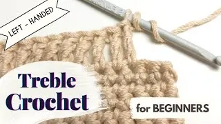 Left-Handed Crochet | How to Treble Crochet for Beginners