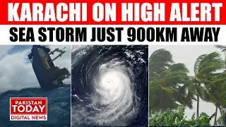 Karachi On High Alert | Sea Storm Just 900KM Away | Pakistan Today