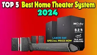 Top 5 Best Home Theater System 2024