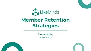 Community Members: Member Retention Strategies | LikeMinds Bootcamp