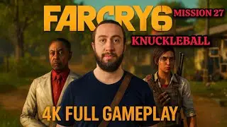 FAR CRY 6 KNUCKLEBALL (Mission 27) 4K GAMEPLAY NO COMMENTARY FULL WALKTHROUGH