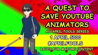 A Quest to Save YouTube Animators (April Fools)