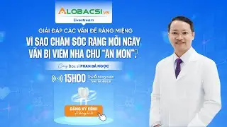 Số 11 | Vì sao chăm sóc răng mỗi ngày, vẫn bị viêm nha chu 