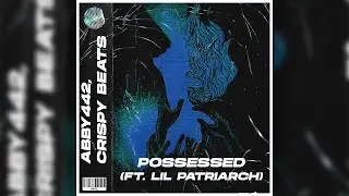 ABBY442 x CRISPY BEATS - POSSESSED (ft. LIL PATRIARCH) [OFFICIAL 2024 VISUALIZER]
