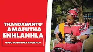 Thandabantu: Amafutha Enhlanhla - Gogo Mafavuke