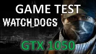 Watch Dogs - Core 2 Quad Q8400 / GTX 1050 / 4GB RAM