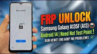 Haw to FRP Unlock Samsung Galaxy A135F Android 14 Need Not Test Point
