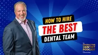 How To Hire The Best Dental Team