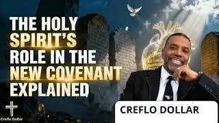 The Holy Spirit&rsquo;s Role in the New Covenant Explained || Creflo Faith