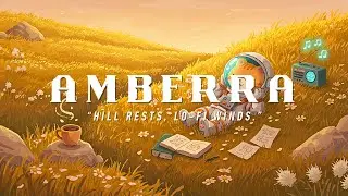 Float with the Hill Breeze 🌾 AMBERRA | Lofi Chill Beats to Sketch, Study & Rest ☀️📓