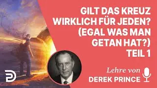 Derek Prince &ndash; Gilt das Kreuz wirklich f&uuml;r jeden? (Egal was man getan hat?) Teil 1