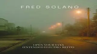Fred Solano - Open Your Eyes (Extended Electro Refix)