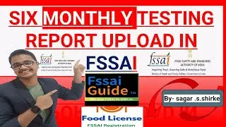 How to Upload Six Monthly Testing Report on FSSAI Website | Step by Guide@FSSAI_GUIDE @fssai_india
