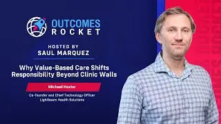 Why Value-Based Care Shifts Responsibility Beyond Clinic Walls with Michael Hoxter