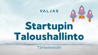 Startup-yrityksen taloushallinto - T&auml;rkeimm&auml;t - Valjas