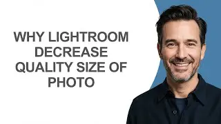 Why Lightroom Decrease Quality Size Of Photo - KevinHowTo