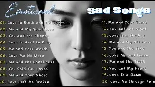 Sad Love Melodies Playlist 💔😭 | Emotional Sad Song | Heartbreak Songs to Cry