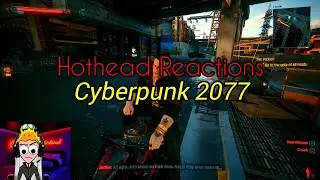 FINALLY! | Cyberpunk 2077 | Hothead Fireson