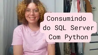 Fazendo query no SQL Server com Python | Sem cortes