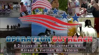 Operation Outreach | A Discussion with Mel Jenner a WWII, Korean War, and Vietnam War Veteran