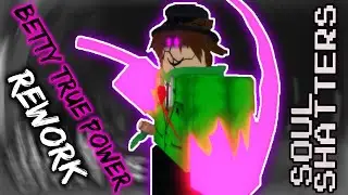BETTY TRUE POWER REWORK IS OUT || SoulShatters (Roblox)