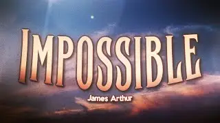 James Arthur - Impossible (Lyrics)